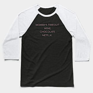 Mommy's Timeout: Wine, Chocolate, Netflix... Motherhood Humor Parents Funny Baseball T-Shirt